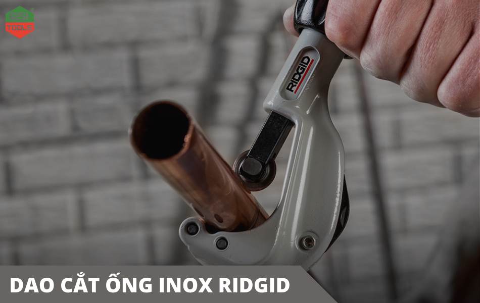 Địa chỉ mua dao cắt ống inox RIDGID chính hãng tại Hà Nội
