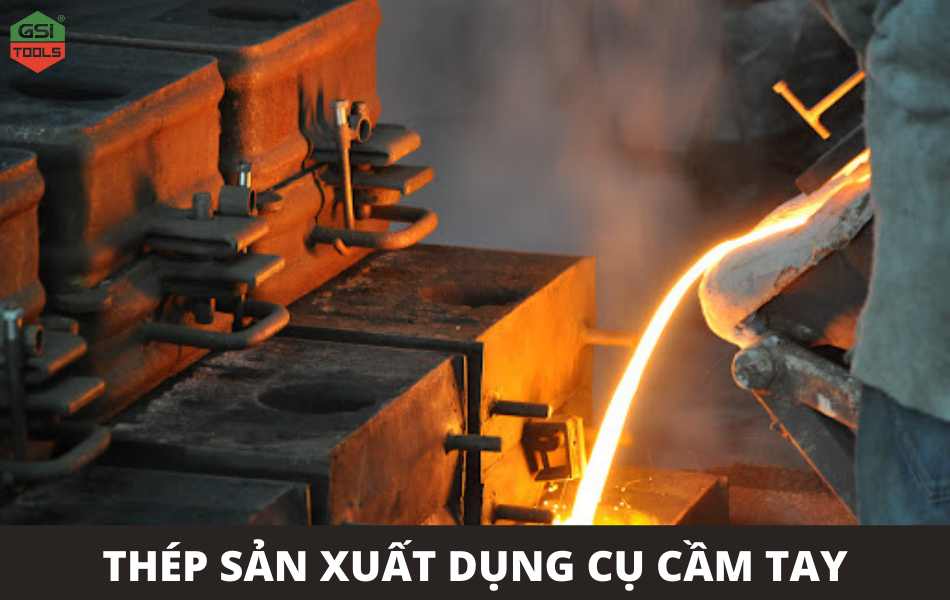 Các loại thép sản xuất dụng cụ cầm tay phố biến nhất