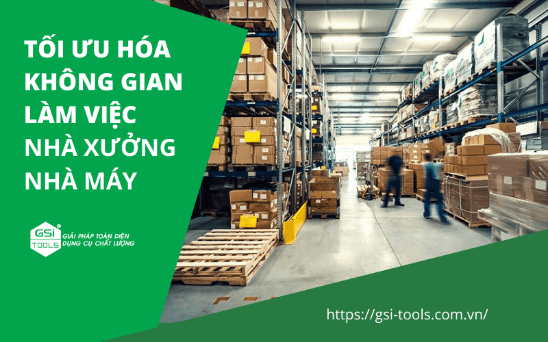 Tối ưu hóa không gian làm việc nhà xưởng, nhà máy thế nào cho hiệu quả?