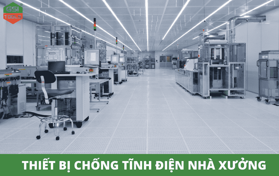 Tổng hợp các thiết bị chống tĩnh điện nhà xưởng thiết yếu nhất