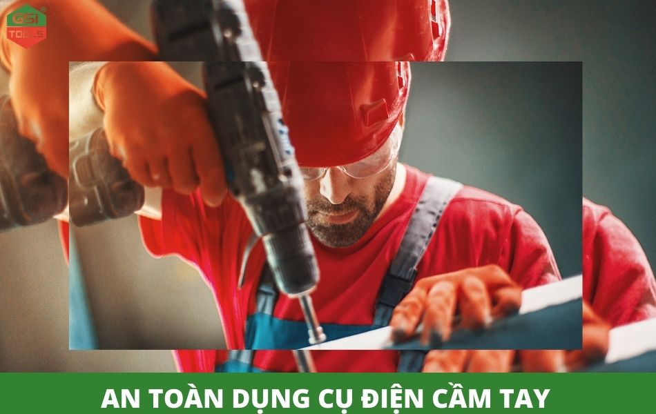 An toàn khi dùng dụng cụ điện cầm tay bằng cách nào?