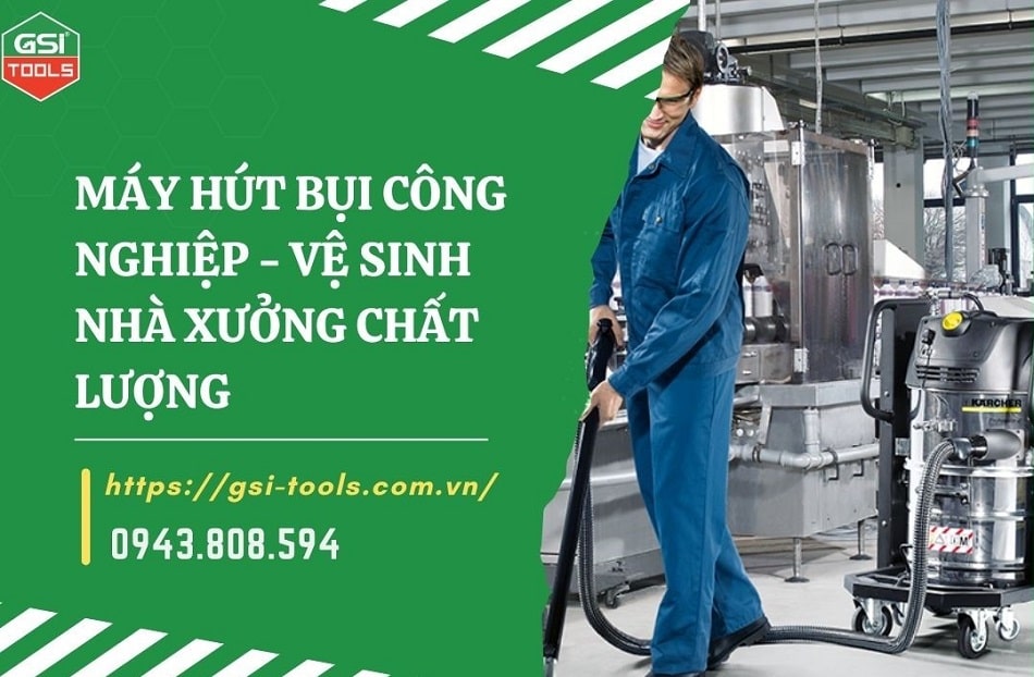 Máy hút bụi công nghiệp - Chất lượng cho doanh nghiệp sản xuất