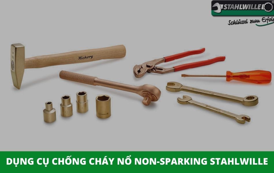 Tại sao nên chọn dụng cụ chống cháy nổ Non - sparking Stahlwille?