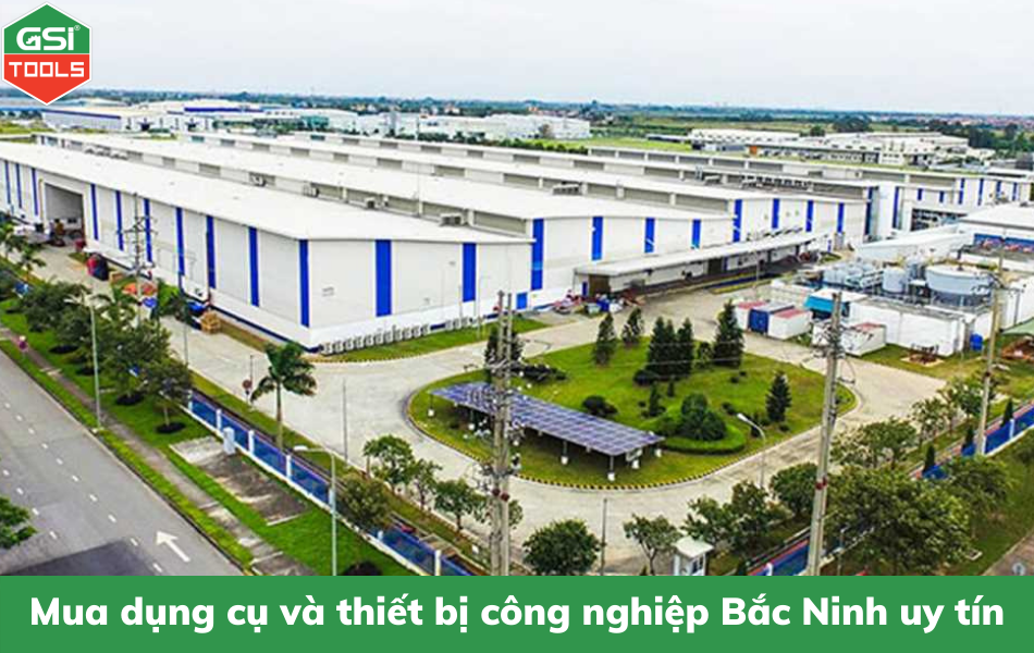 Mua dụng cụ và thiết bị công nghiệp Bắc Ninh uy tín, giá tốt