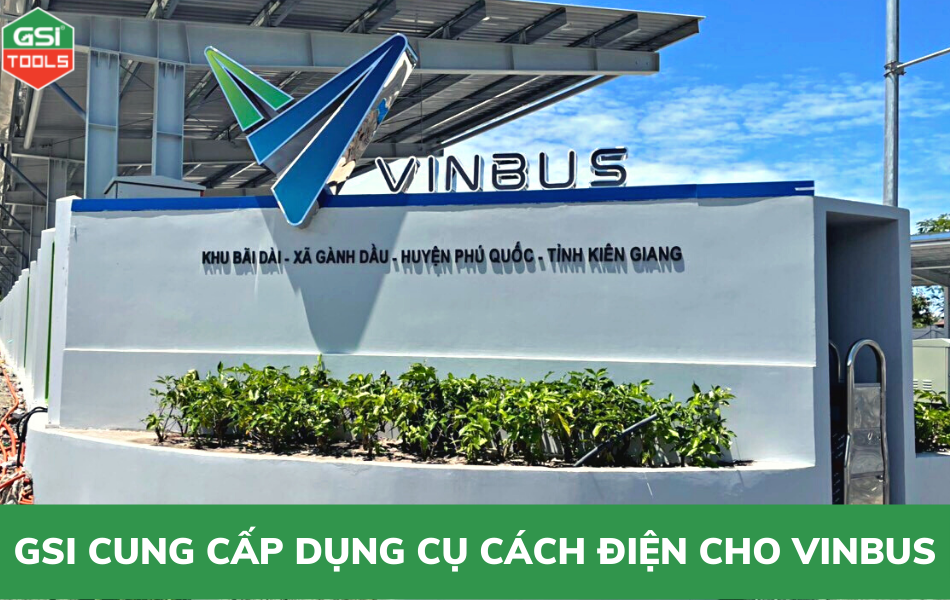GSI cung cấp dụng cụ cách điện cho Công ty TNHH vận tải sinh thái Vinbus