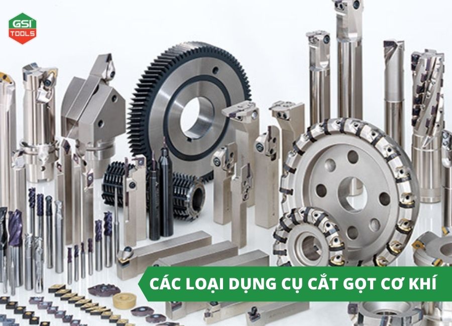  Các loại dụng cụ cắt gọt cơ khí phổ biến nhất