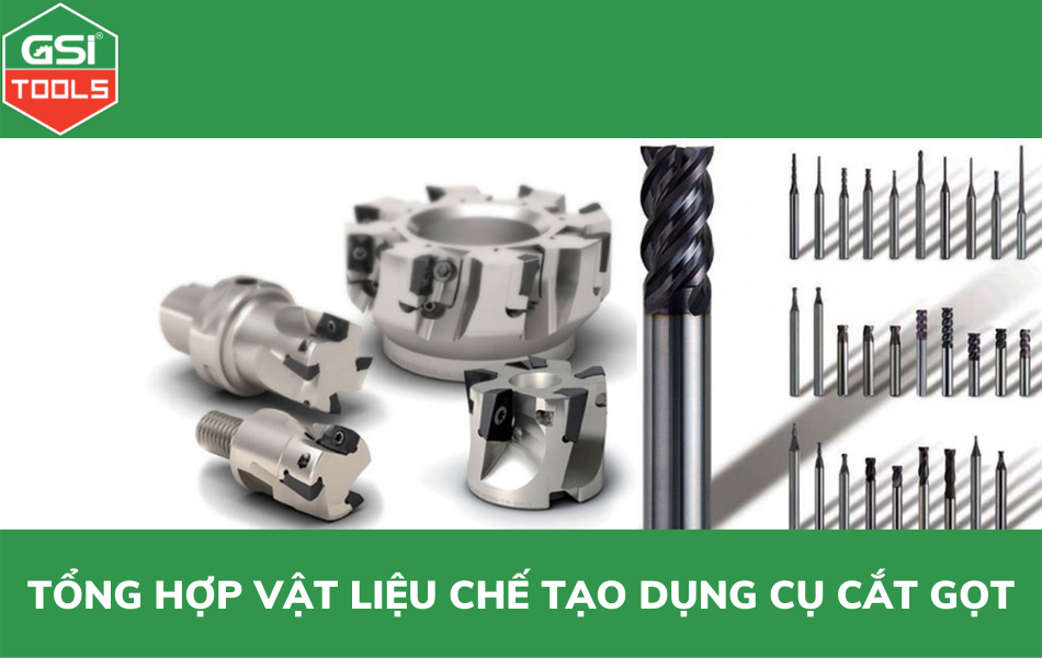 Tổng hợp vật liệu chế tạo dụng cụ cắt cắt gọt kim loại phổ biến 