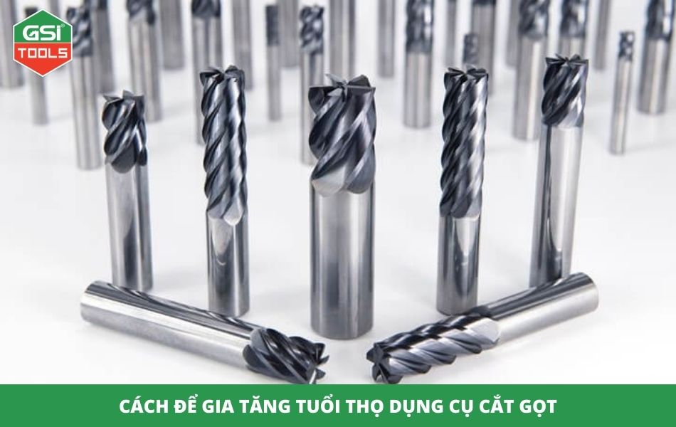 Cách để gia tăng tuổi thọ đối với dụng cụ cắt gọt! 