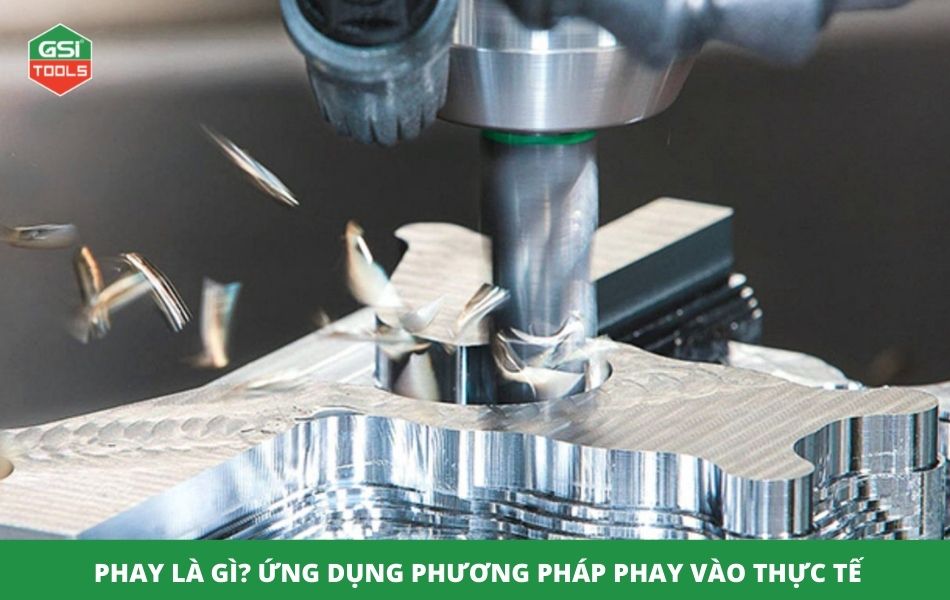 Phay là gì? Phương pháp gia công phay và ứng dụng