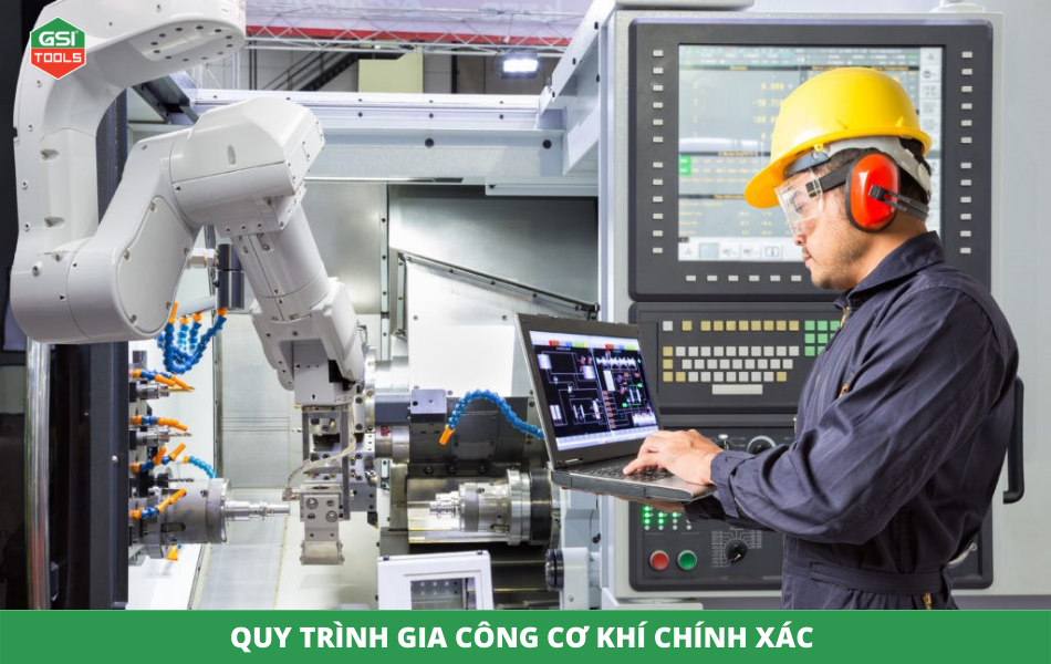 Quy trình gia công cơ khí chính xác nhất của thợ chuyên nghiệp