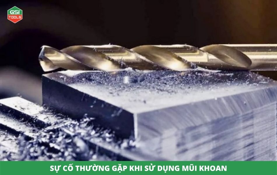 Sự cố thường gặp khi sử dụng mũi khoan 