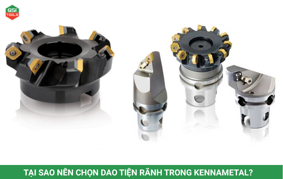 Tại sao nên chọn dao tiện rãnh trong Kennametal?