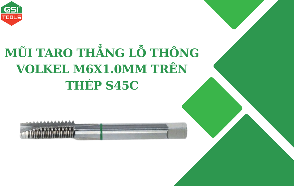 Mũi Taro thẳng lỗ thông Volkel M6x1.0mm  trên thép S45C