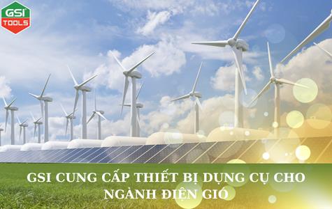 GSI cung cấp đơn hàng thiết bị dụng cụ cho ngành điện gió