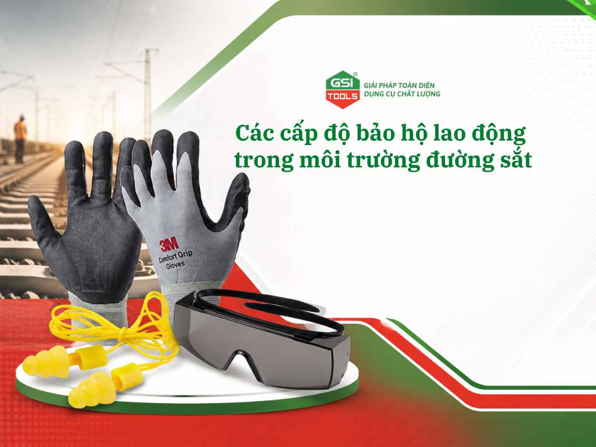 Các cấp độ bảo hộ lao động trong môi trường đường sắt: Hướng dẫn đầy đủ từ cơ bản đến chuyên sâu
