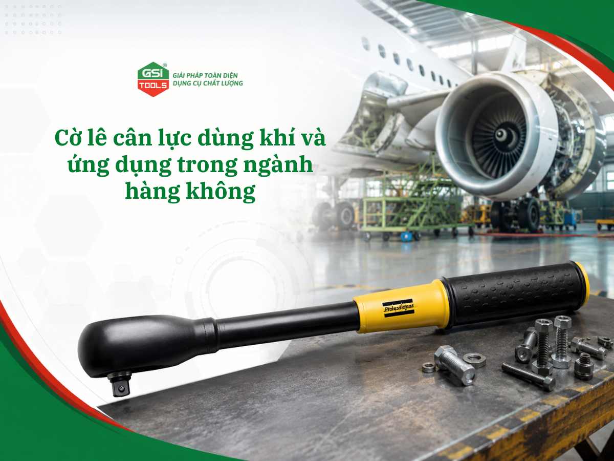 Cờ lê cân lực dùng khí và ứng dụng trong ngành hàng không
