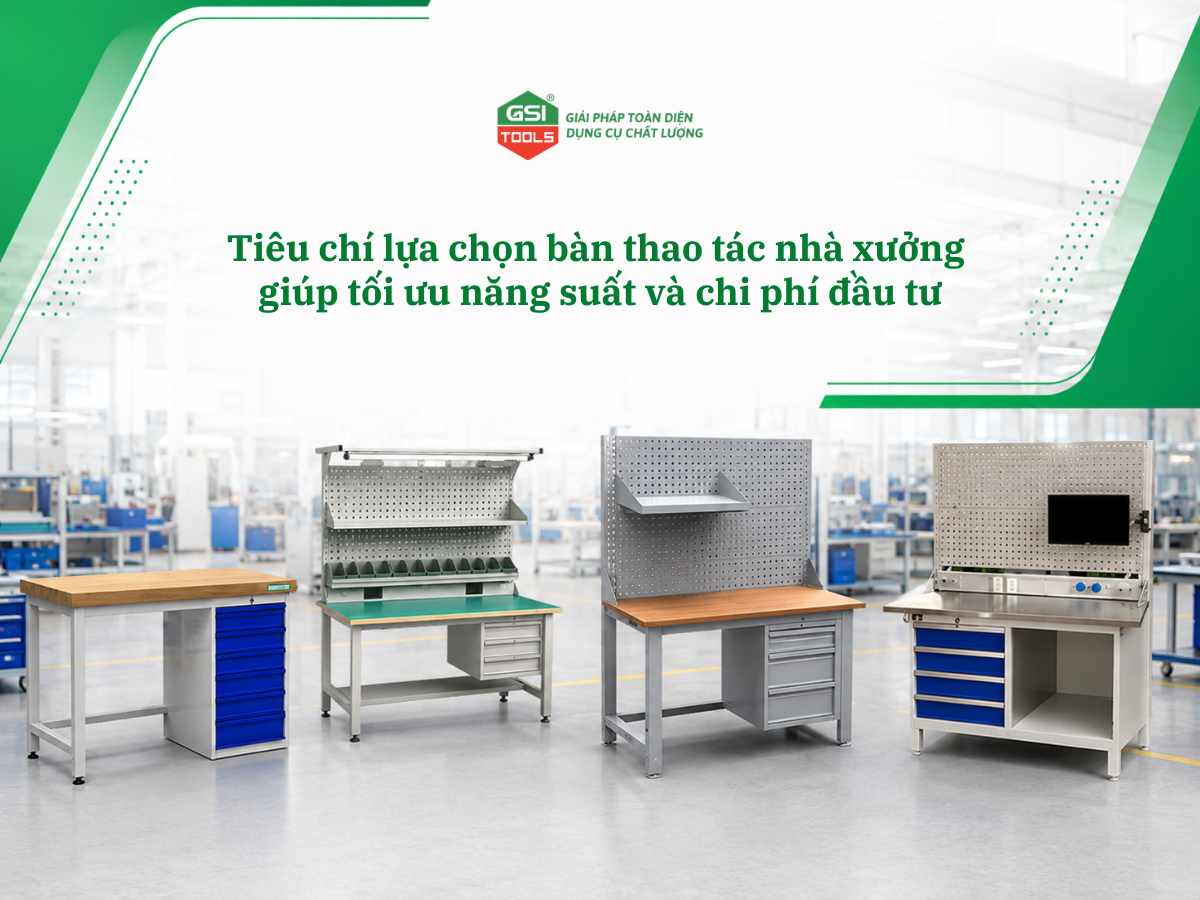 Tiêu chí lựa chọn bàn thao tác nhà xưởng giúp tối ưu năng suất và chi phí đầu tư